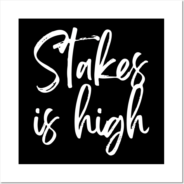 Stakes Is High Wall Art by Lamink